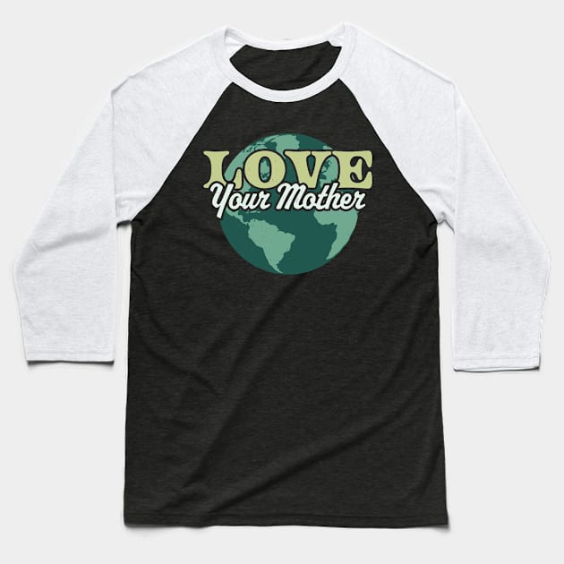 Love your Mother Earth Day Retro Vintage - Earth Day Baseball T-Shirt by OrangeMonkeyArt